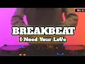 I need your love (BREAKBEAT TIKTOK) REMIX TERBARU