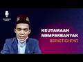 Download Lagu Ceramah Ustadz Abdul Somad : Keutamaan Memperbanyak Istighfar