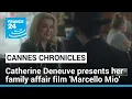 Cannes chronicles Catherine Deneuve presents her family affair film Marcello Mio FRANCE 24