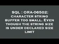 SQL ORA-06502 character string buffer too small Even though the string size is under declared si