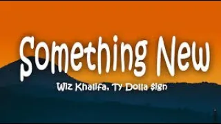 wiz khalifa ft dolla ign something new lyrics baby come give me something new
