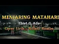 Menjaring matahari-Ebiet G Ade. lirik Adlani Rambe#lagu