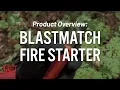 Product Overview BlastMatch Fire Starter