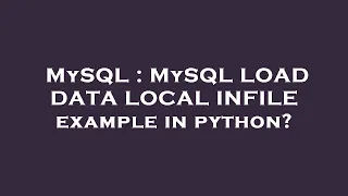 MySQL MySQL LOAD DATA LOCAL INFILE example in python