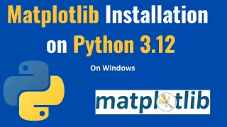 How to install matplotlib on Python 3 12 Windows 10