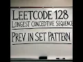 LEETCODE 128 LONGEST CONSECUTIVE SEQUENCE PREV IN SET PATTERN