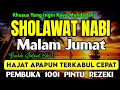 SHOLAWAT PENGUNDANG REZEKI DAN PEMBAWA KEBERKAHAN, SHOLAWAT PENGABUL HAJAT, SHOLAWAT JIBRIL