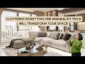 Cluttered Home This ONE Minimalist Trick Will Transform Your Space