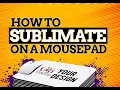 HOW TO SUBLIMATE ON A MOUSEPAD USING CRAFTING BESTIES SUBLIMATION PAPER