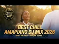 Lagu Best Chill Amapiano DJ Mix 2026
