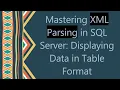 Mastering XML Parsing in SQL Server Displaying Data in Table Format