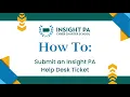 How To Submit an Insight PA Help Desk Ticket