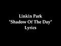 Linkin Park - "Shadow Of The Day" Lyrics