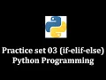 Practice Set 03 if-elif-else - Python Programming LearnWithMrRJ