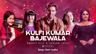 Download Kulfi Kumar Bajewala || Heer Ranjha || Nakash Aziz \u0026 Sargam Jassu Musical MP3