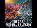 No Cap The Coral Is Bleaching (feat. Sravan Kumar Khuntia)