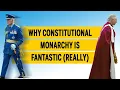 Why constitutional monarchy is fantastic really