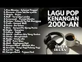 Lagu TANPA IKLAN TOP PLAYLIST 2000-AN LAGU INDONESIA POP HITS BUAT TEMAN KERJA \u0026 SANTAI | Full Album