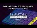 Azure SQL Deployment and Security - Part 1 100 Days series and AZ-500 exam prep
