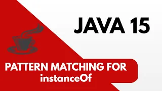 Java 15 Pattern matching for instanceof