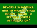 DevOps SysAdmins How to migrate from regular MySQL to Percona Server in production