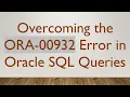 Overcoming the ORA-00932 Error in Oracle SQL Queries