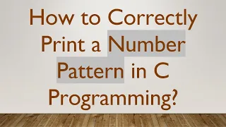 How to Correctly Print a Number Pattern in C Programming