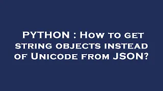 PYTHON How to get string objects instead of Unicode from JSON