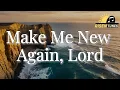 Lagu Make Me New Again, Lord | Christian Worship Song | Official Lyric Video