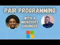 Pair Programming Episode 1 With A Microsoft Engineer