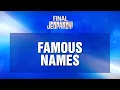 Famous Names Final Jeopardy JEOPARDY