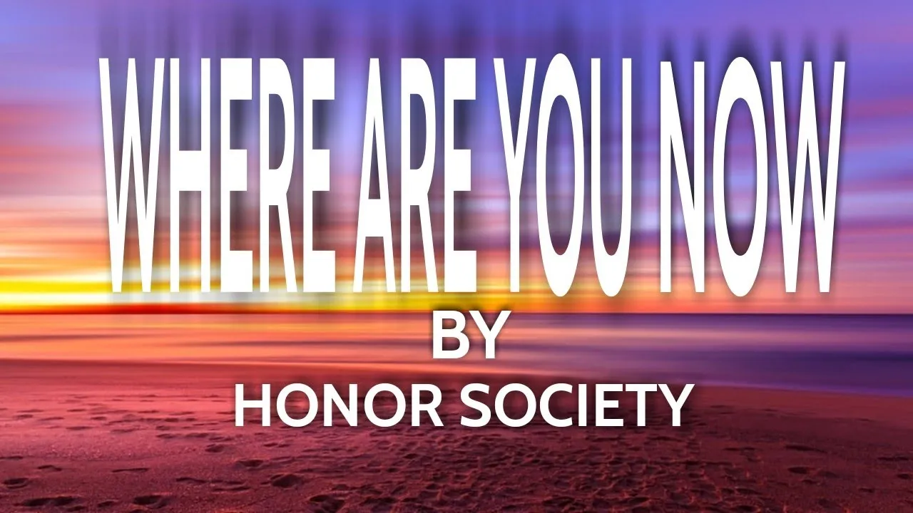 WHERE ARE YOU NOW-by HONOR SOCIETY(lyrics)