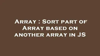Array Sort part of Array based on another array in JS