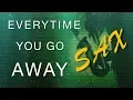 Download Lagu Every time You Go Away - Paul Young - Hall and Oates - Sax Cover