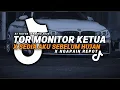 DJ TIKTOK TERBARU! TOR MONITOR KETUA X SEDIA AKU SEBELUM HUJAN X NGAPAIN REPOT TERBARU 2025