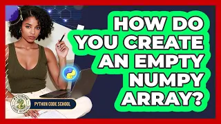 How Do You Create An Empty NumPy Array - Python Code School