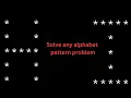 How to solve any alphabet pattern problem in java kasha create kara alphabet pattern