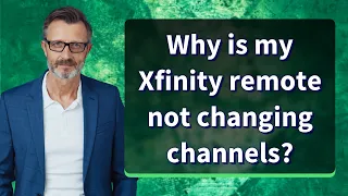 Why is my Xfinity remote not changing channels