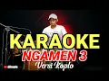 Download Lagu KARAOKE ~ NGAMEN 3 (ENY SAGITA) • VERSI KOPLO RASA ORKES | NADA CEWEK