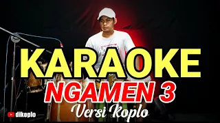 Download KARAOKE ~ NGAMEN 3 (ENY SAGITA) • VERSI KOPLO RASA ORKES | NADA CEWEK MP3