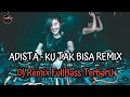 Download Lagu Ku Tak Bisa - ADISTA Remix FullBass Vocal Asli ( Mhady alfairuz Remix )