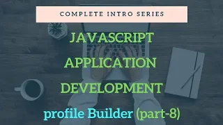 Javascript practical application development profile Builder APP part-8