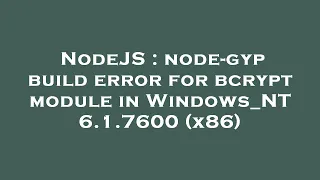 NodeJS node-gyp build error for bcrypt module in Windows - NT 6 1 7600 x86