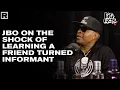 JBo Talks Finding Out A Friend Of His Turned Informant