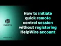 How to initiate quick remote control session without registering HelpWire account