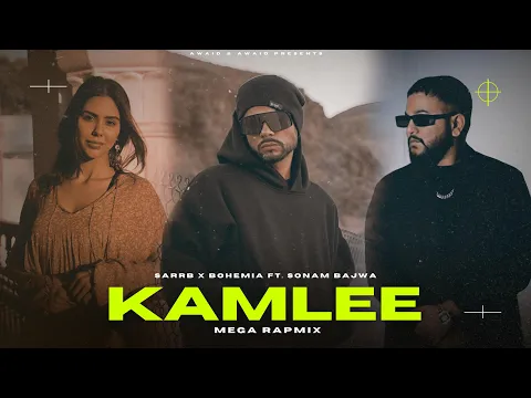 Download MP3 Kamlee (Mega Rapmix) - Bohemia x SARRB ft. Sonam Bajwa | Kamlee Ji Naa Puchdi | Prod. By ​Awaid