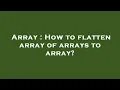 Array How to flatten array of arrays to array