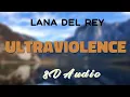 Lagu Lana Del Rey - Ultraviolence [8D AUDIO]