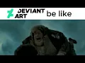 deviantart be like