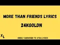 Download Lagu 24kGoldn – More Than Friends Lyrics ll Xtra Lyrics